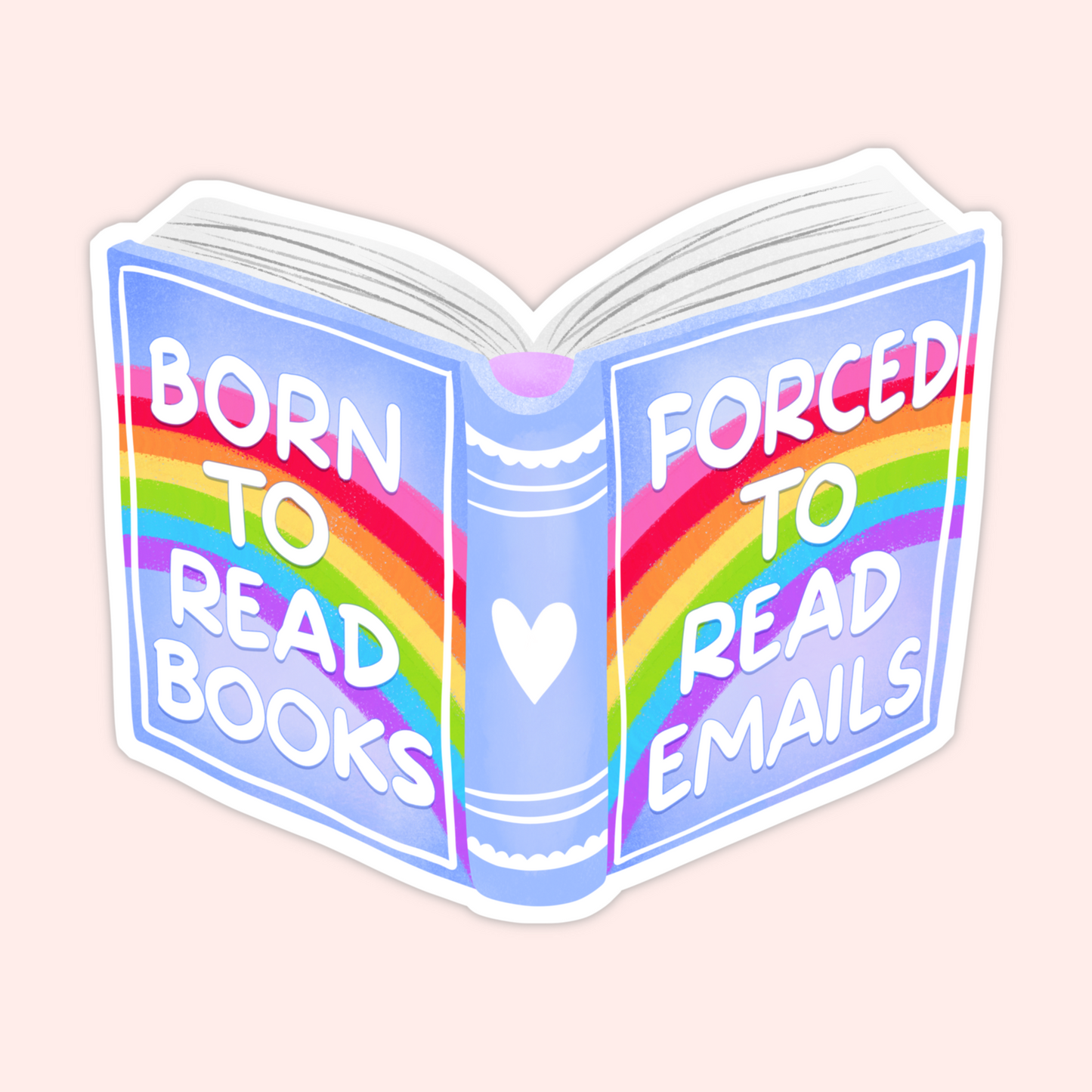 Open book illustrated with rainbow pages and the phrase “Born to read books forced to read emails.”