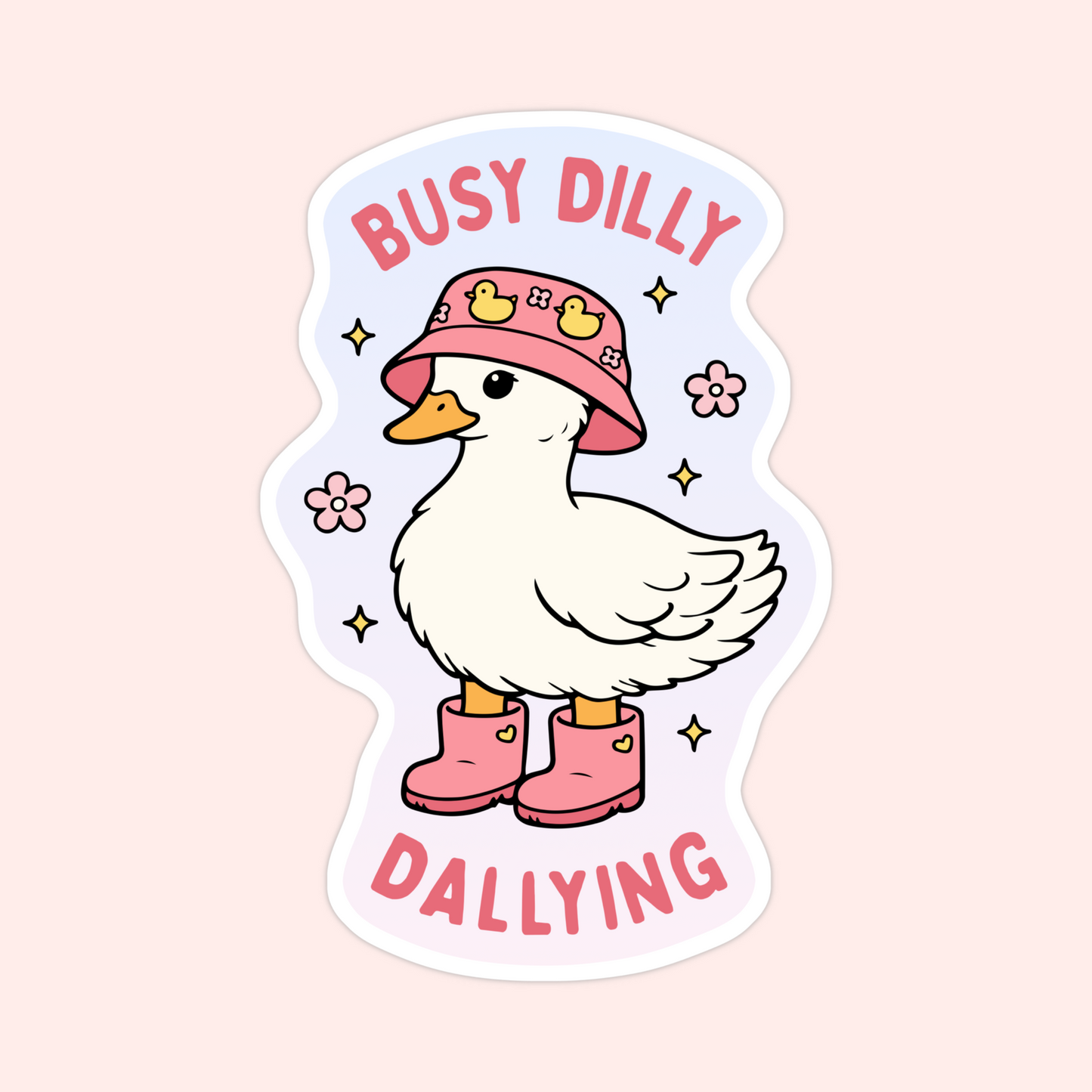 Cute duck sticker wearing a pink bucket hat and pink rain boots with the phrase “busy dilly dallying.”