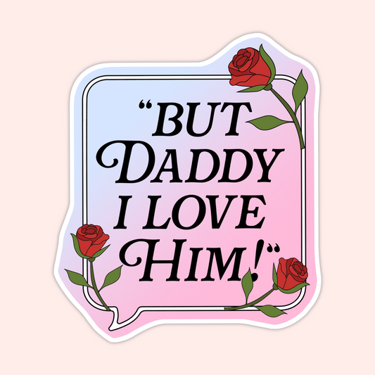 But Daddy I Love Him Sticker