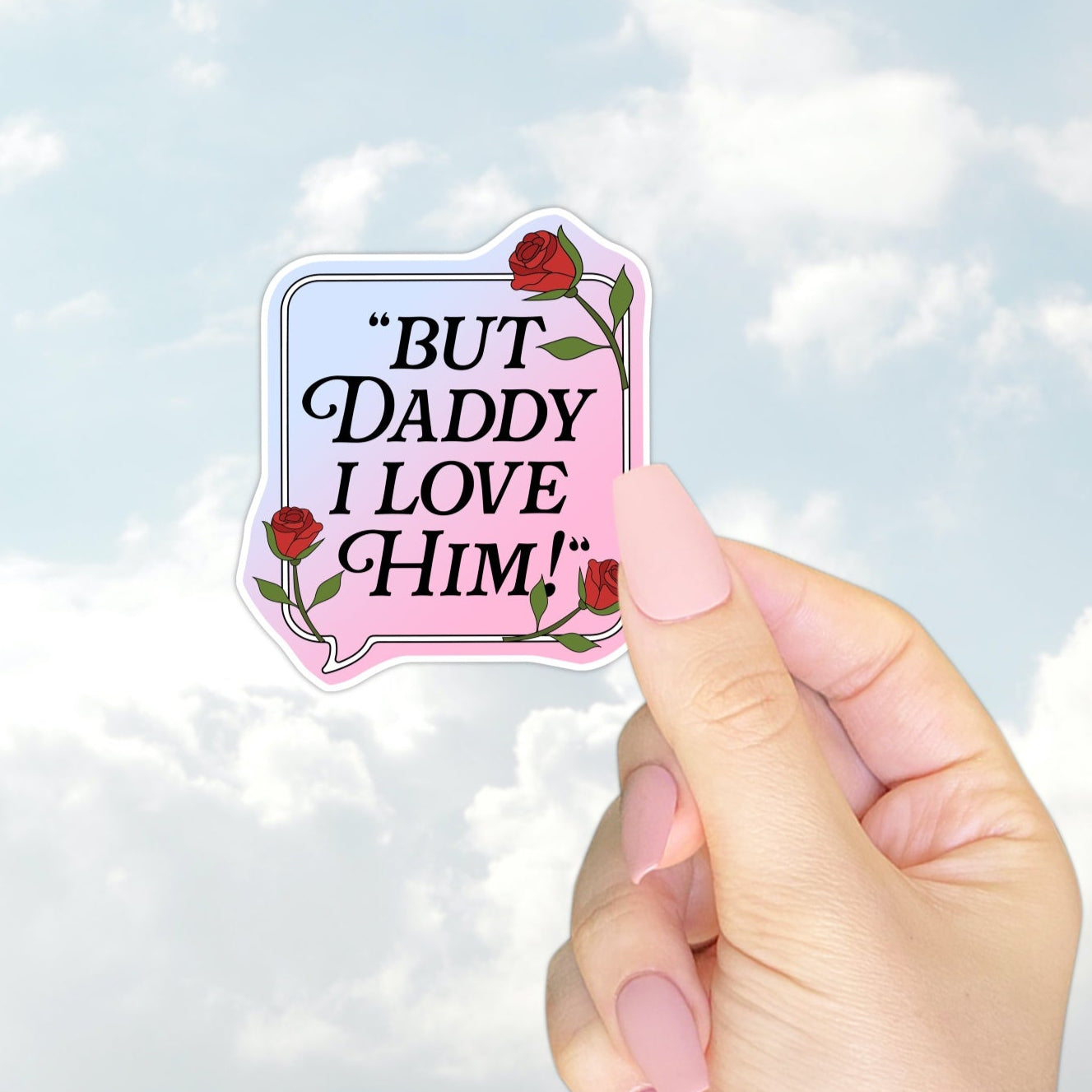 But Daddy I Love Him Sticker