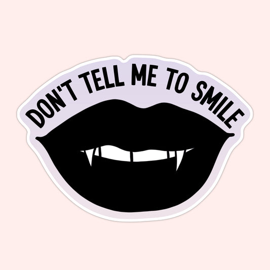 Don't Tell Me To Smile