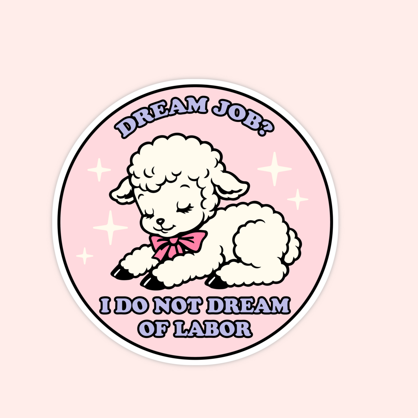 Pink round sticker with a sleeping lamb wearing a bow and text that says “Dream Job? I Do Not Dream of Labor.”