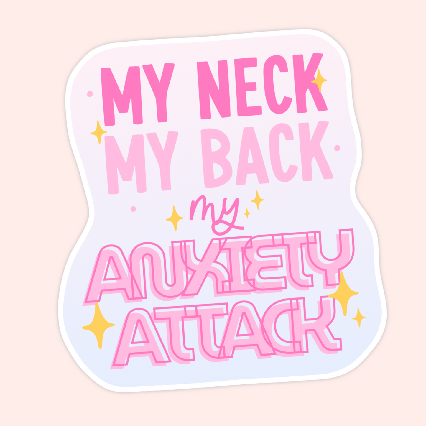 Pastel gradient vinyl sticker with sparkles featuring the phrase “My neck, my back, my anxiety attack” in bold pink lettering.