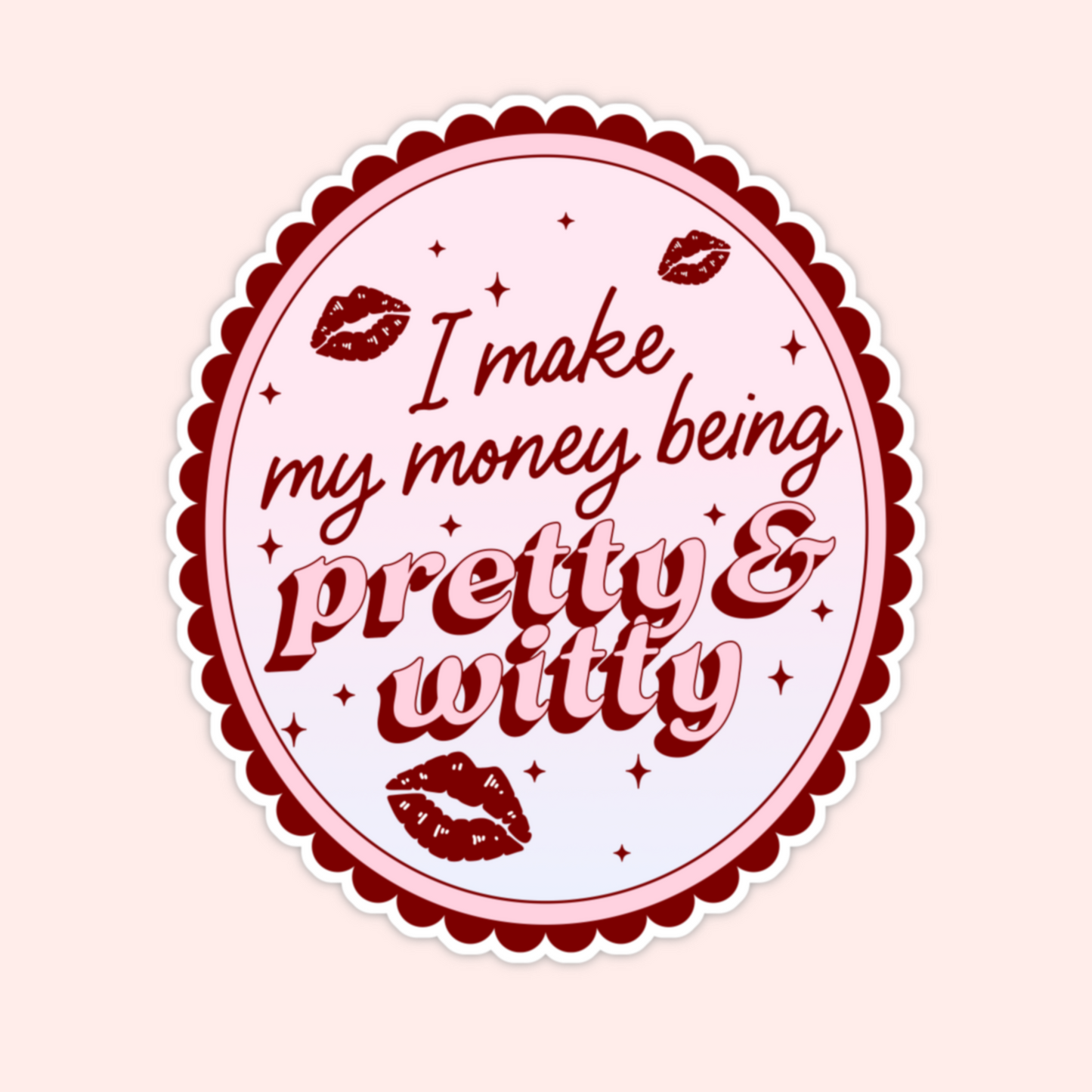 Vintage-inspired pink oval sticker with decorative edges and the phrase “I make my money being pretty & witty” with lip accents.