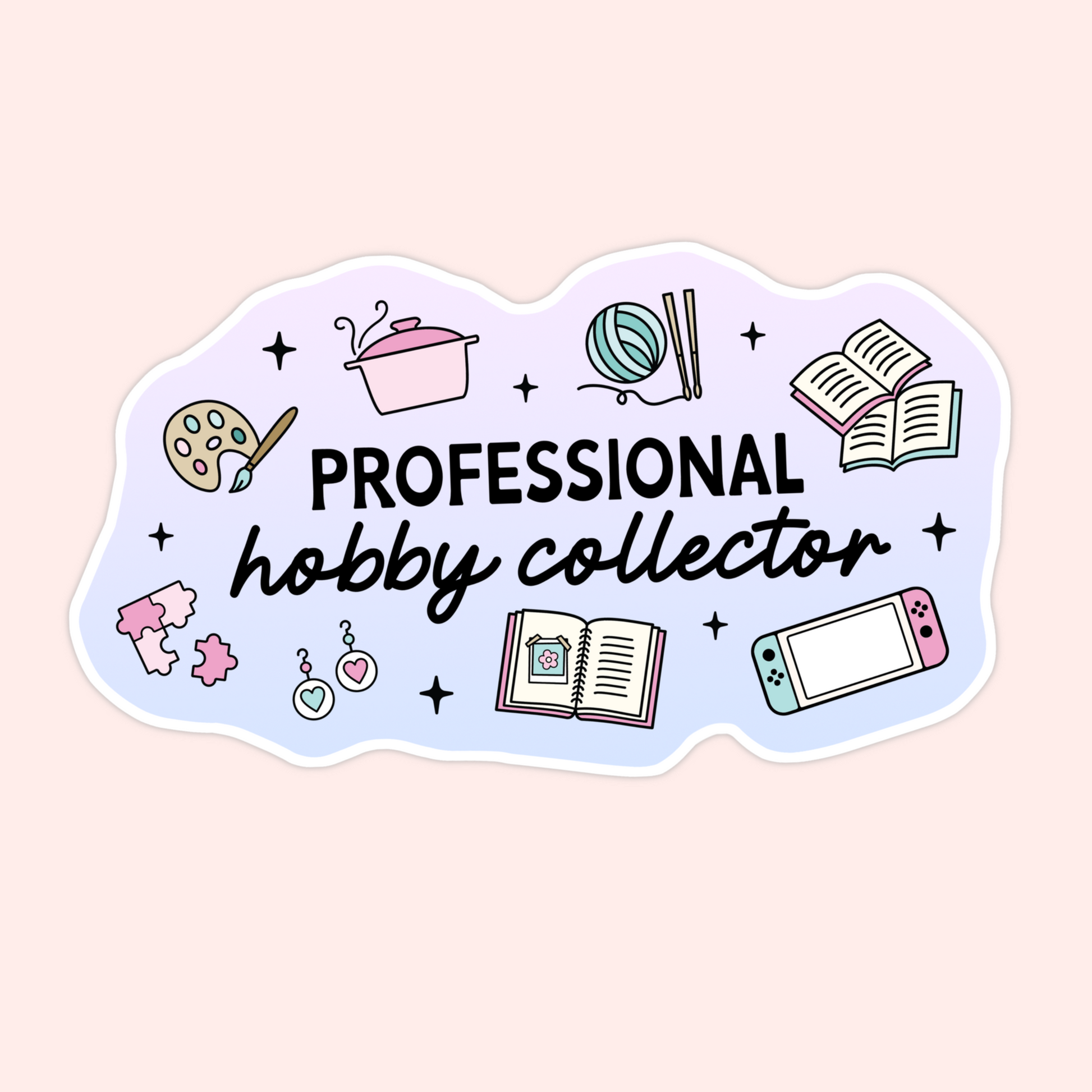 A pastel sticker with illustrations of books, yarn, paint palette, earrings, puzzles, and a Nintendo Switch. Text reads “Professional hobby collector” in mixed fonts, perfect for the creatively chaotic.