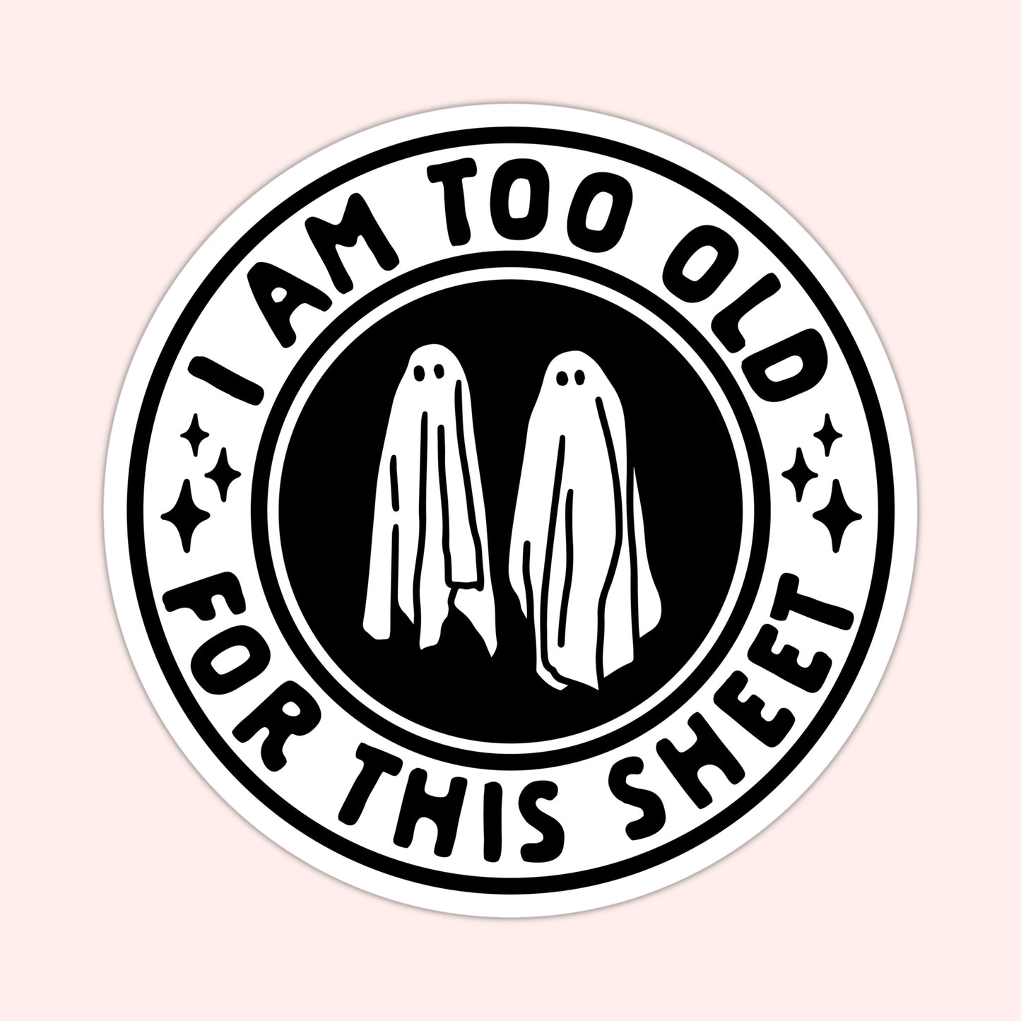 Too Old for This Sheet Ghosts Sticker
