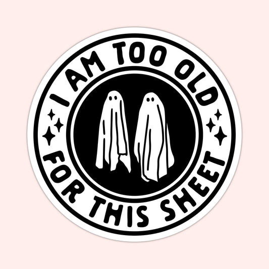 Too Old for This Sheet Ghosts Sticker