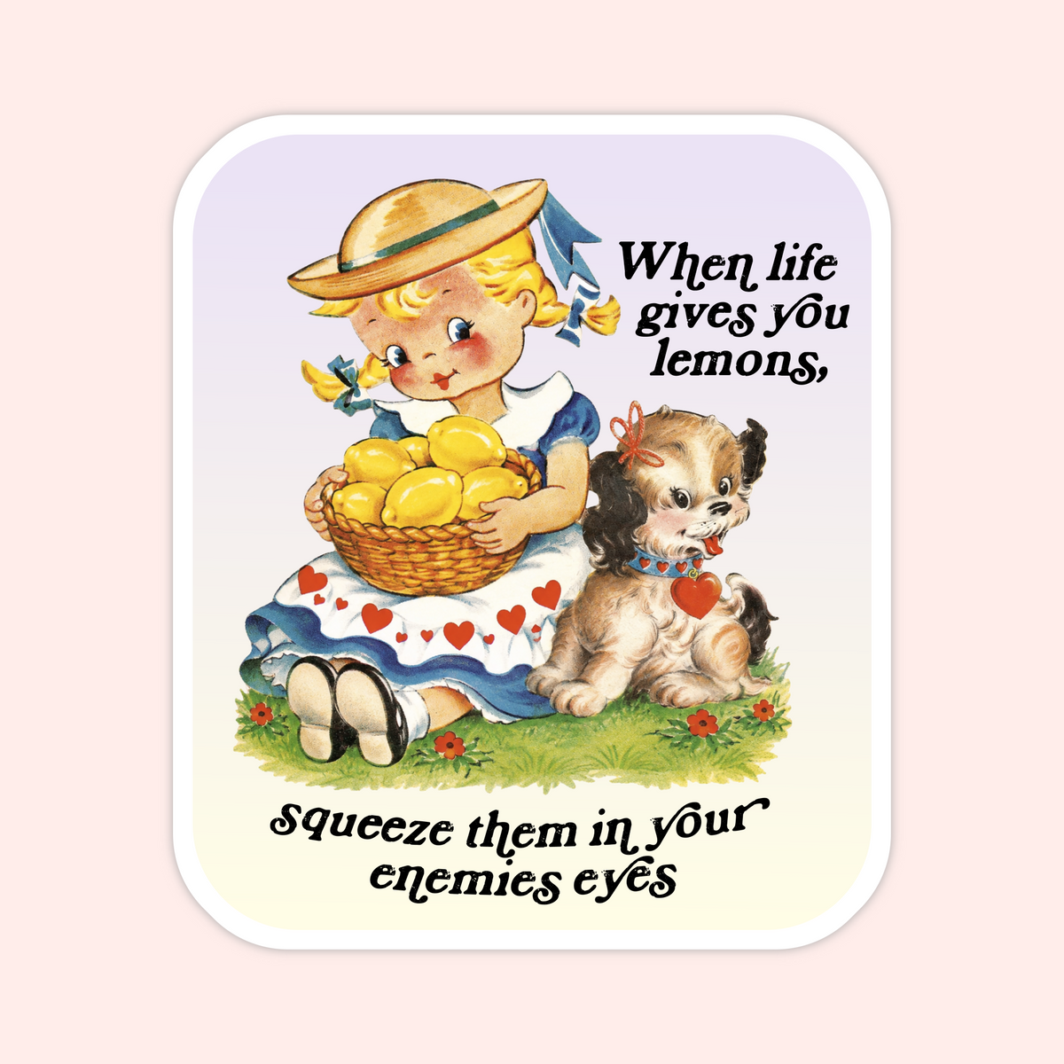 A vintage-style illustrated sticker or print featuring a blonde girl in a straw hat holding a basket of lemons, with a small dog beside her. The text reads, 'When life gives you lemons, squeeze them in your enemies eyes.