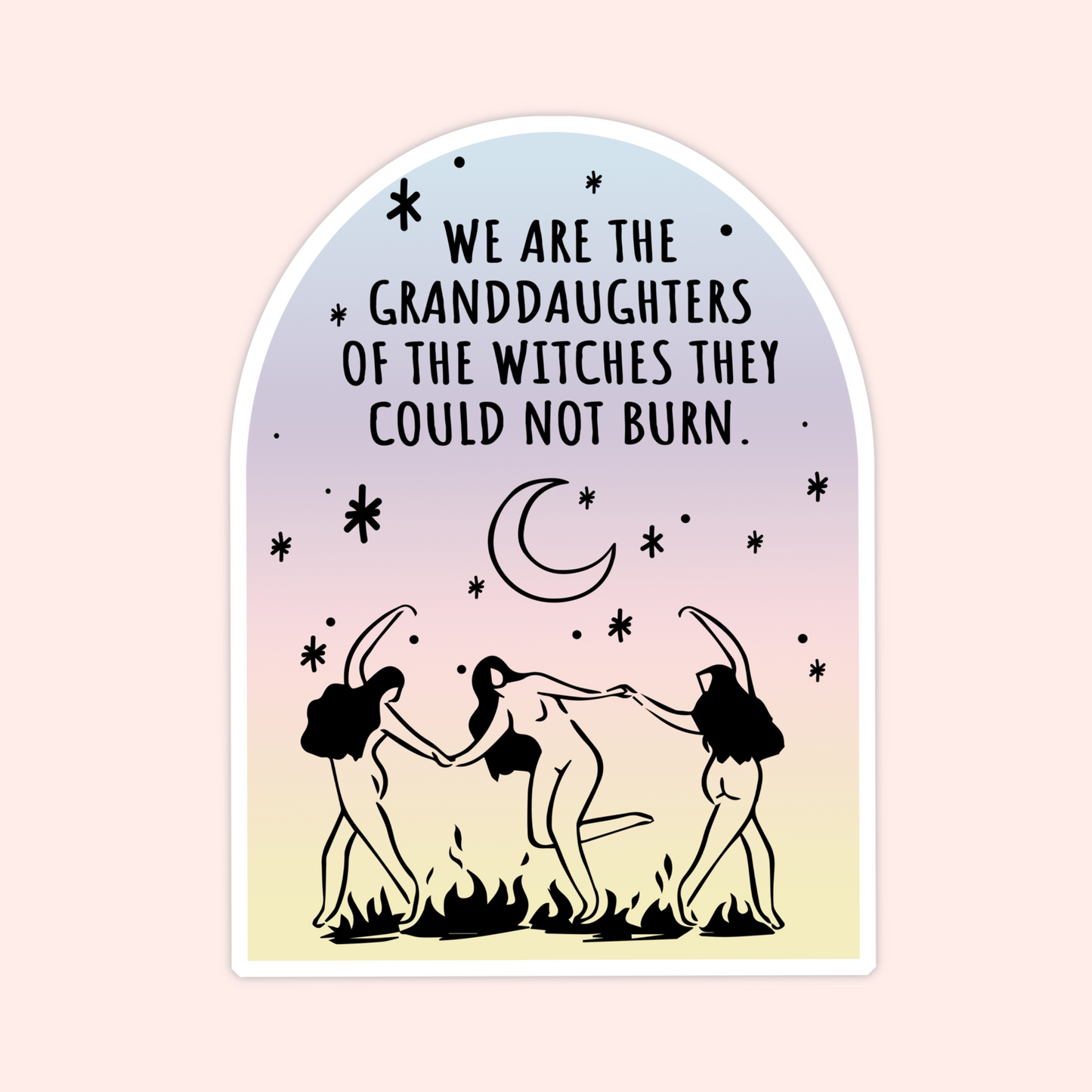 Feminist witch sticker with women dancing around fire and moon that says “We are the granddaughters of the witches they could not burn.”