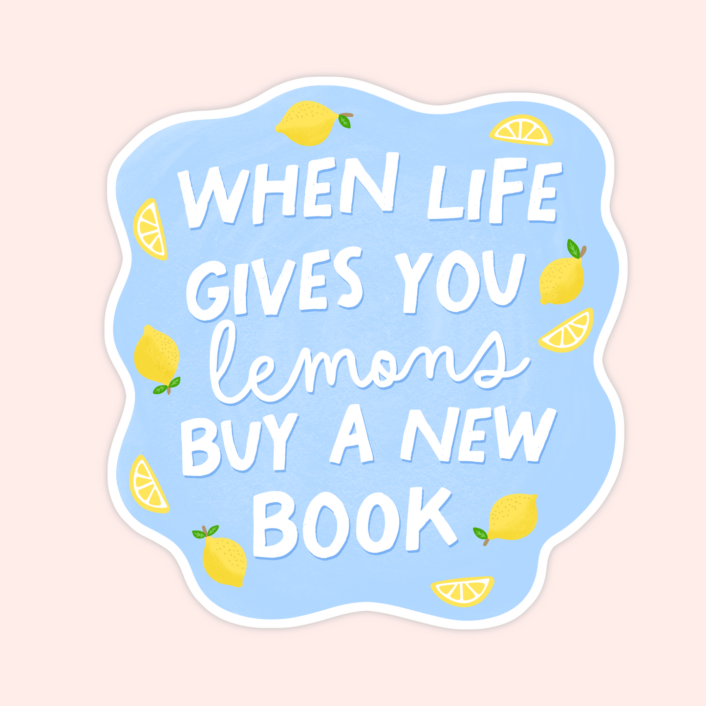 Blue sticker with yellow lemons and the phrase "When life gives you lemons, buy a new book."