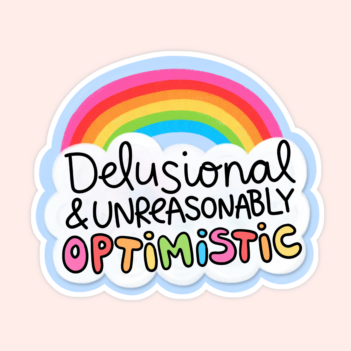 A die-cut sticker featuring a pastel rainbow above the text 'Delusional & Unreasonably Optimistic' in playful handwritten lettering, shown on a pale pink background.