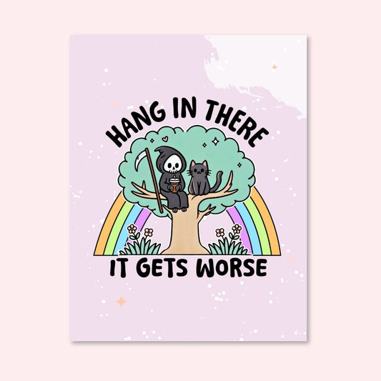 Hang in There, It Gets Worse Card