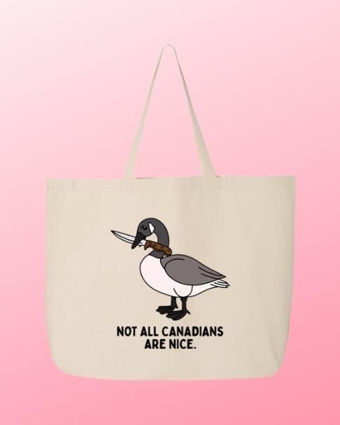 Not All Canadians Are Nice Tote 🦢⚔️