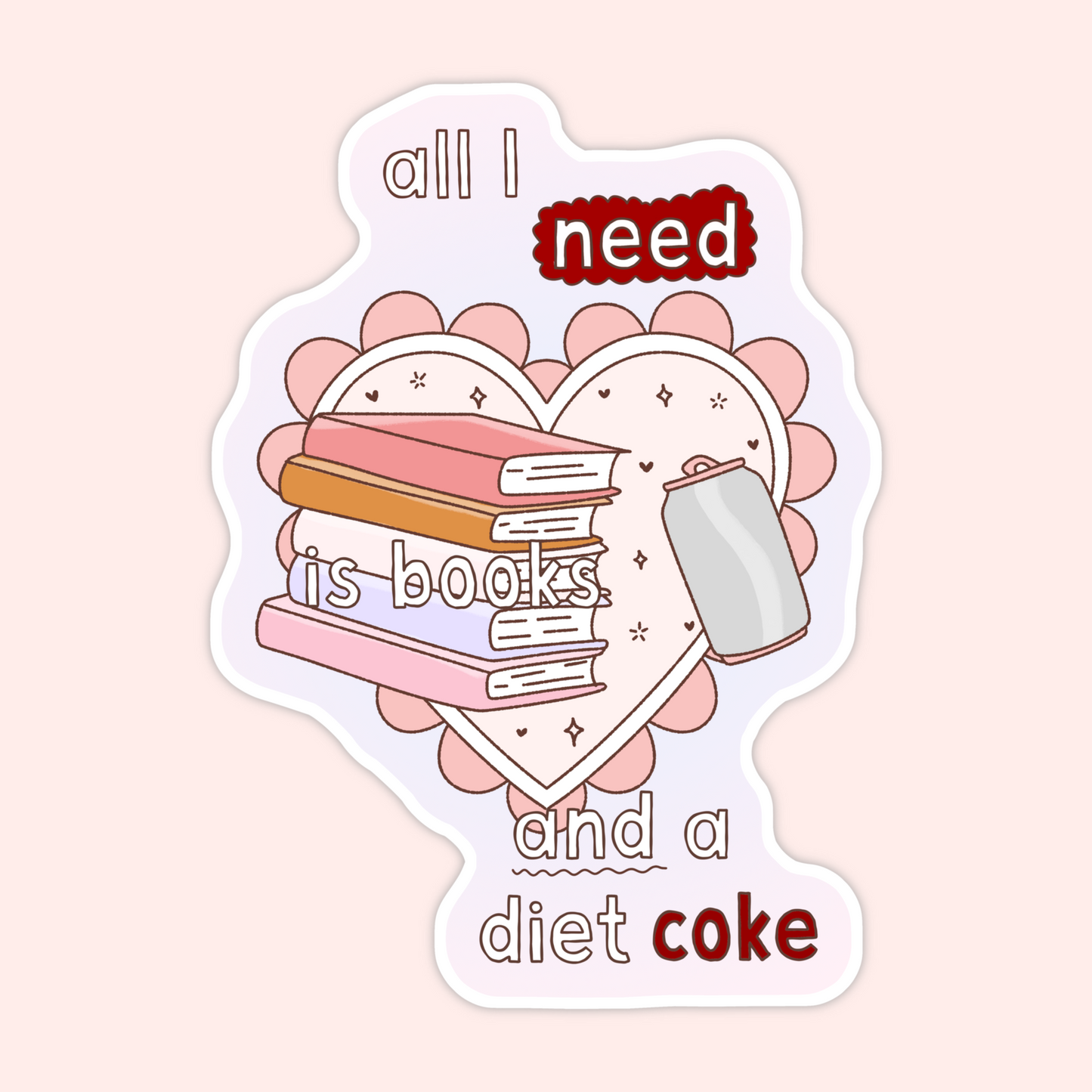Cute reader sticker with stack of books and soda that says “All I need is books and a diet coke.”