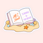 Bookish beach sticker featuring an open book in the sand with shells, a starfish, a shovel, and the phrase “all I need is books and the beach.”