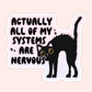 Black cat with arched back and wide eyes next to the phrase “Actually all of my systems are nervous” on a soft pastel background.