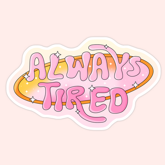 Pink retro style sticker with sparkles and text that says Always Tired.