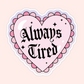 Always Tired Heart Sticker