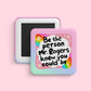 Be the person Mr Rogers knew you could be magnet with rainbow background