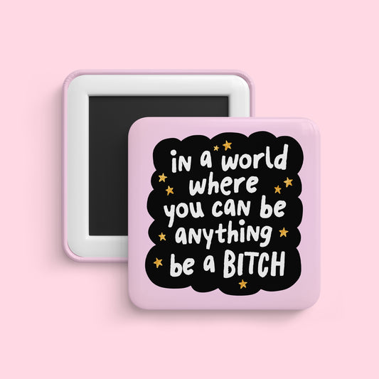 Be a bitch quote magnet with black background and bold white text