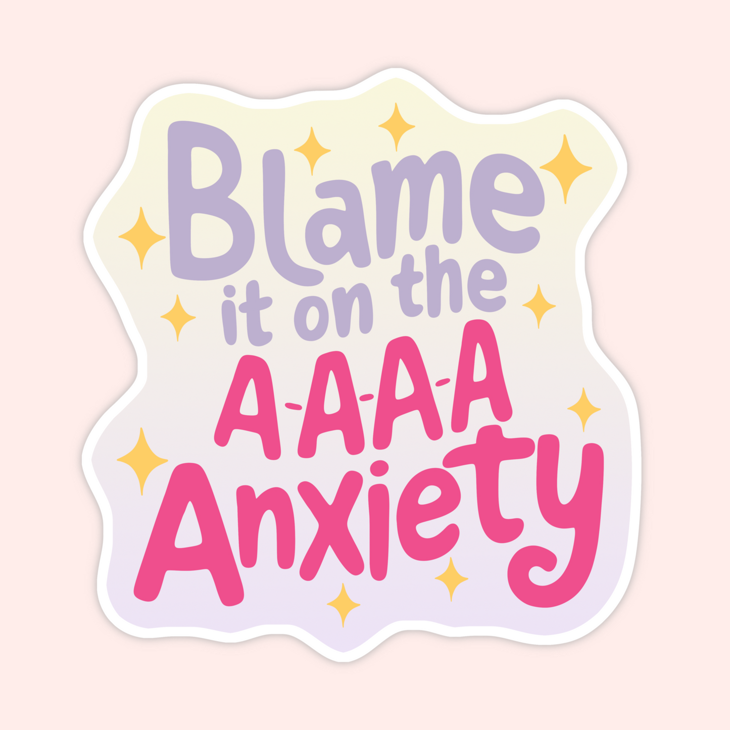 Lavender and pink typography sticker that says “Blame it on the A-A-A-Anxiety” with yellow sparkles.