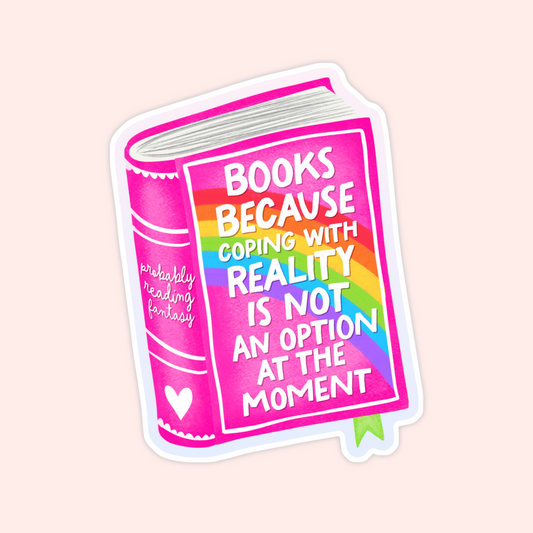 A pink book with rainbow accents and the phrase “Books because coping with reality is not an option at the moment.”