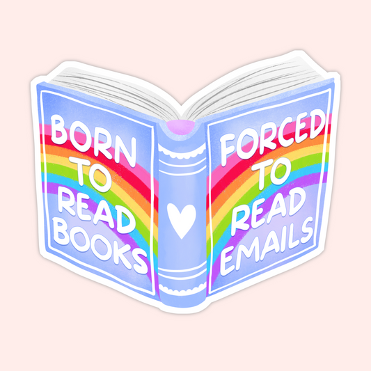 Open book illustrated with rainbow pages and the phrase “Born to read books forced to read emails.”