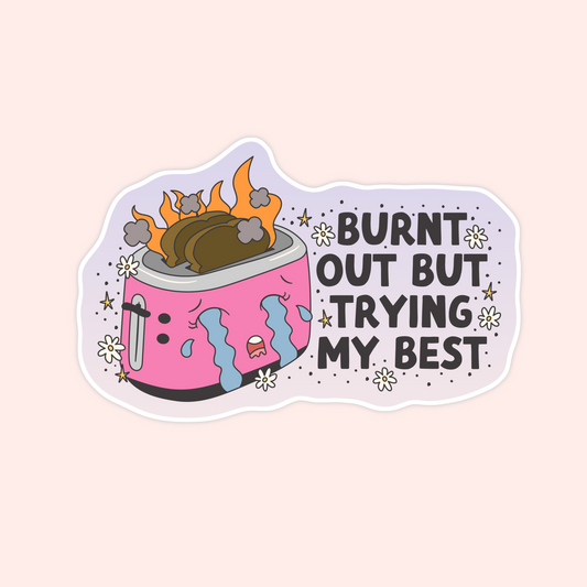 Burnt But Trying My Best Sticker