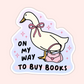 On My Way to Buy Books Goose Sticker