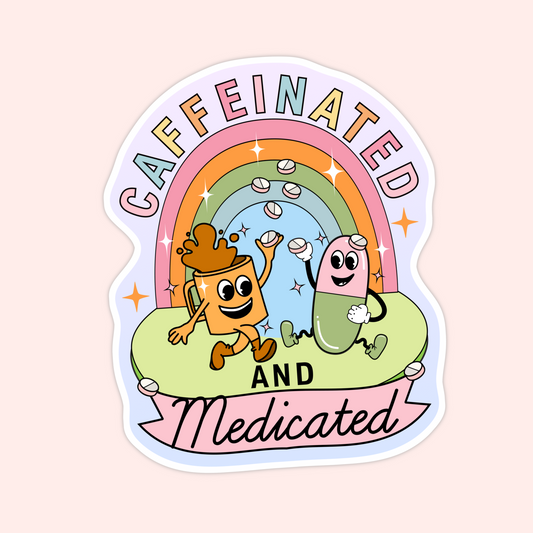 Fun rainbow sticker showing a happy coffee cup and pill dancing under a pastel rainbow with “Caffeinated and Medicated” text.