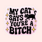 My Cat Says Your A Bitch Sticker