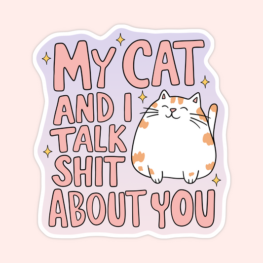 My Cats Talk Shit About You Sticker