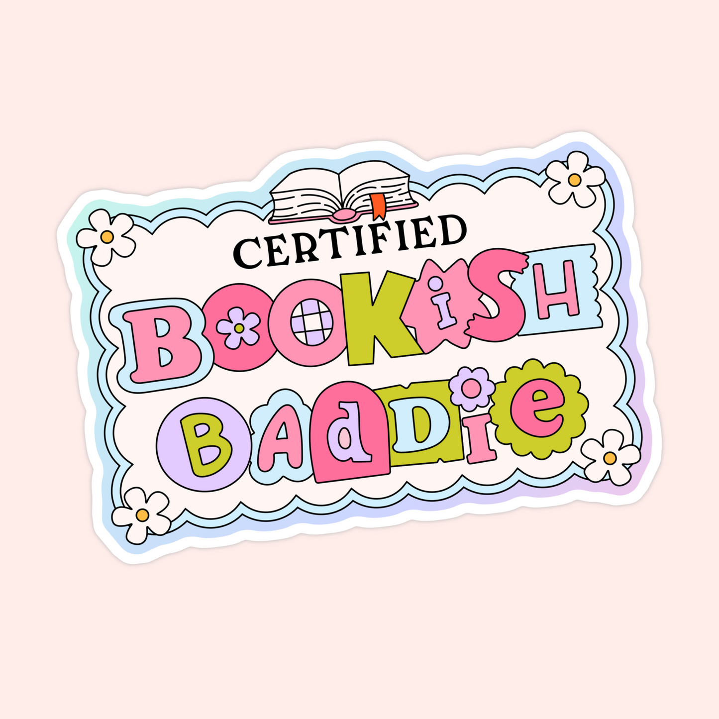 Colorful pastel sticker with the words “Certified Bookish Baddie” decorated with flowers and an open book.