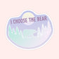 I Choose The Bear Sticker