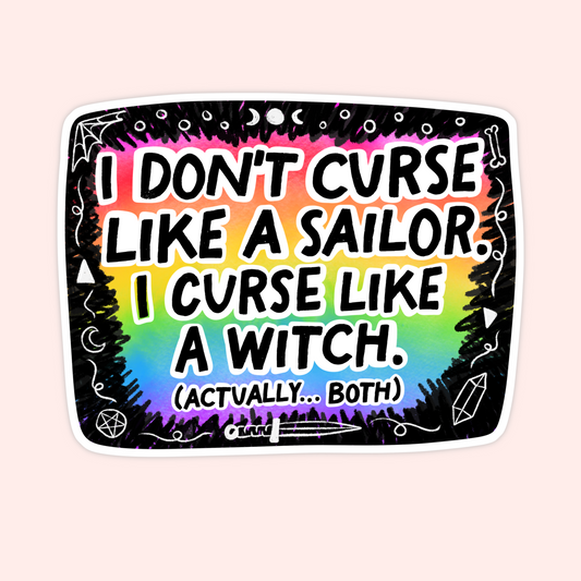 Rainbow sticker with the words “I don’t curse like a sailor, I curse like a witch (actually… both).”