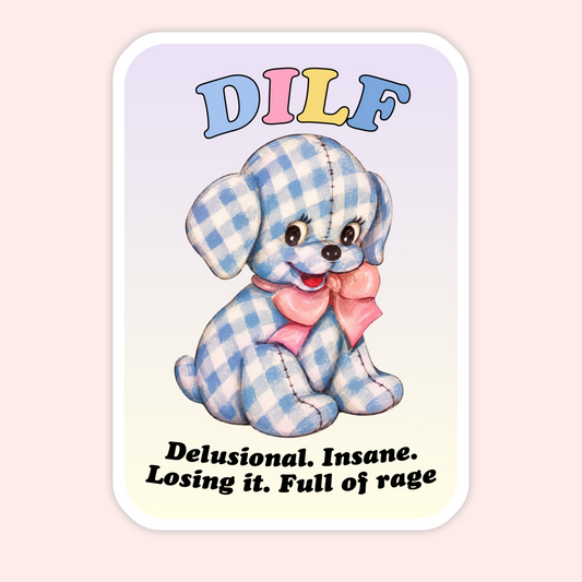 Vintage-style sticker of a blue gingham stuffed dog with pastel letters spelling DILF and text that says “Delusional. Insane. Losing it. Full of rage.”
