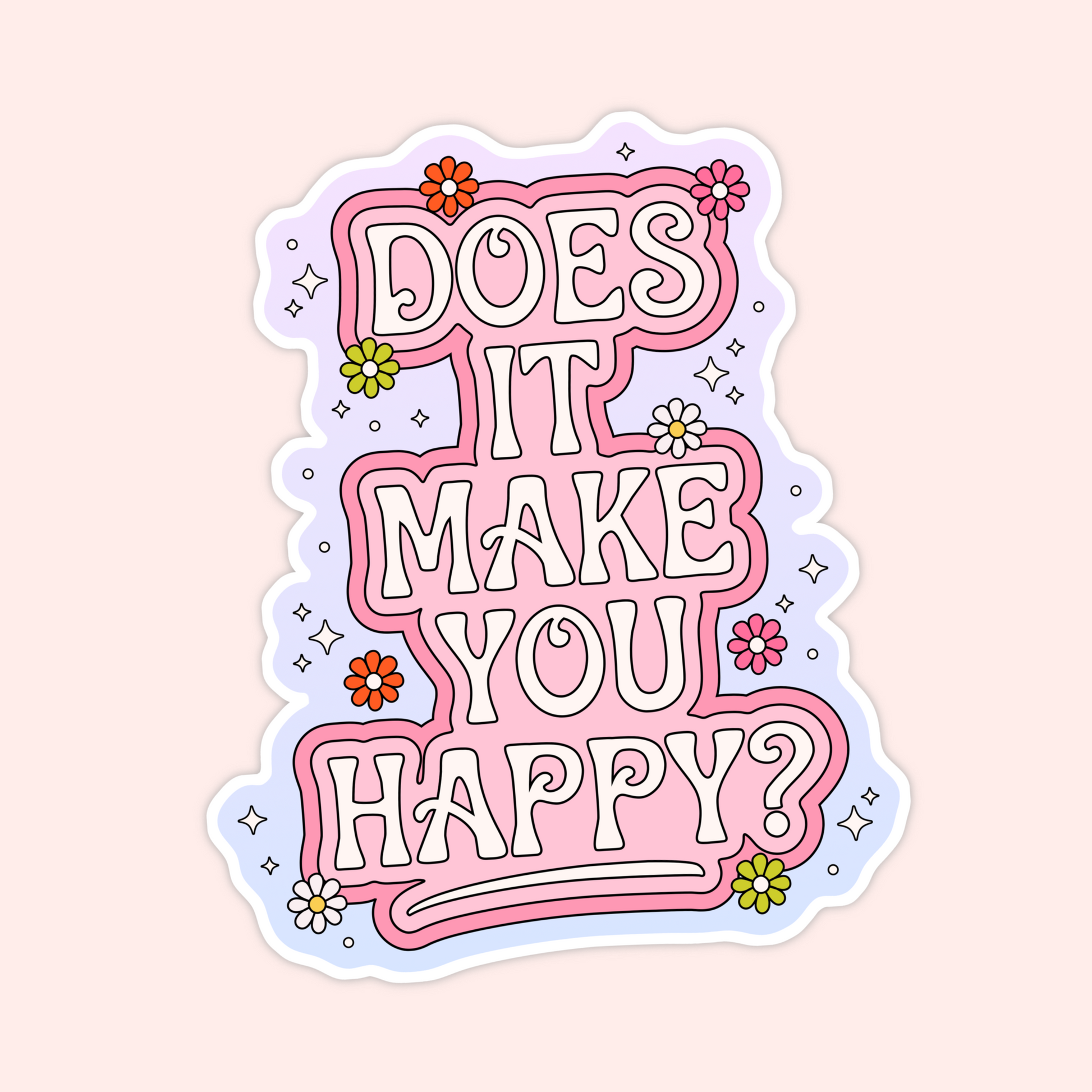 Pink retro bubble text outlined with stars and colorful flowers reading “Does It Make You Happy?”