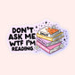 Don’t Ask Me WTF I’m Reading Sticker