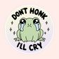 Don't Honk I'll Cry Sticker