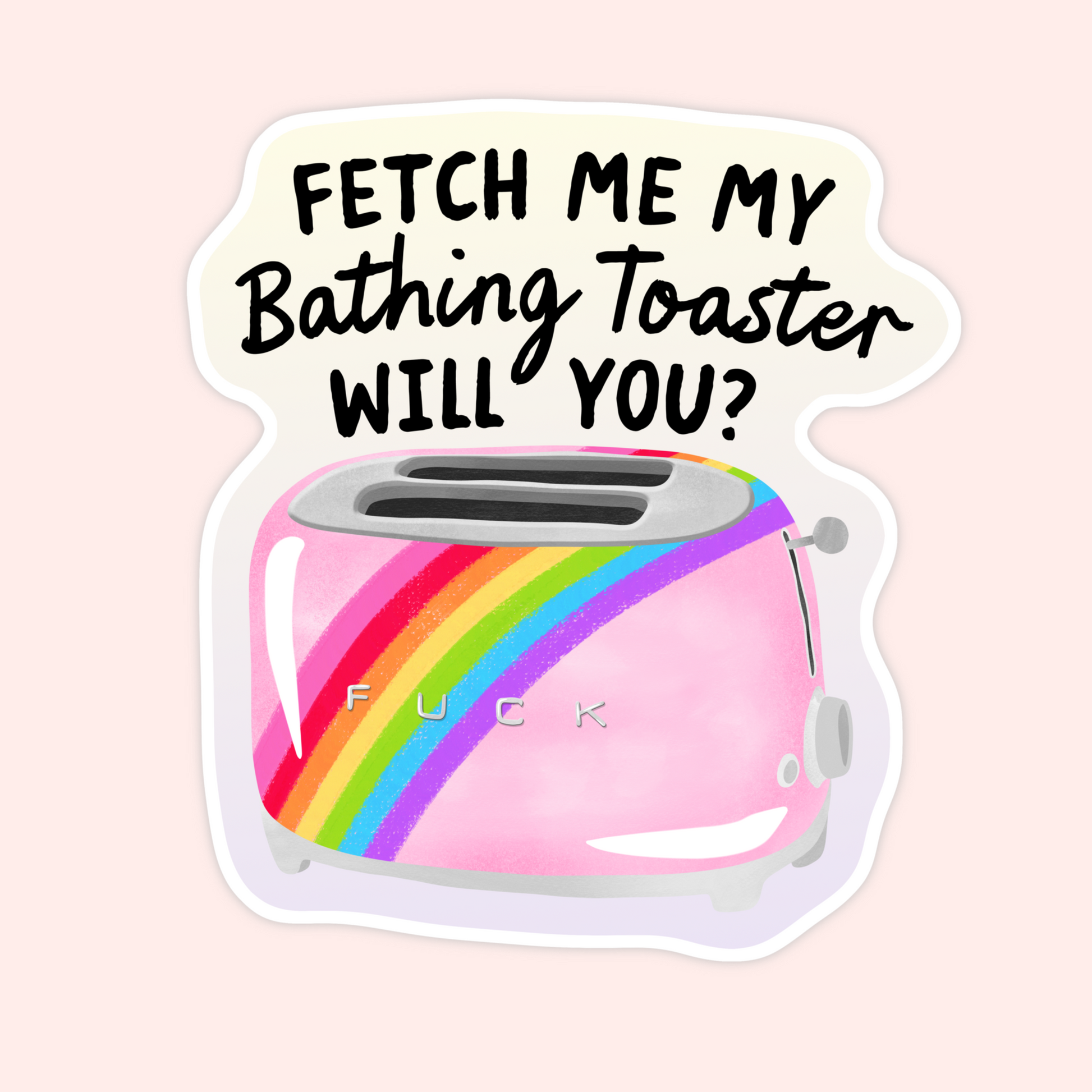 Pink toaster with rainbow detail and text that says “Fetch Me My Bathing Toaster Will You?”