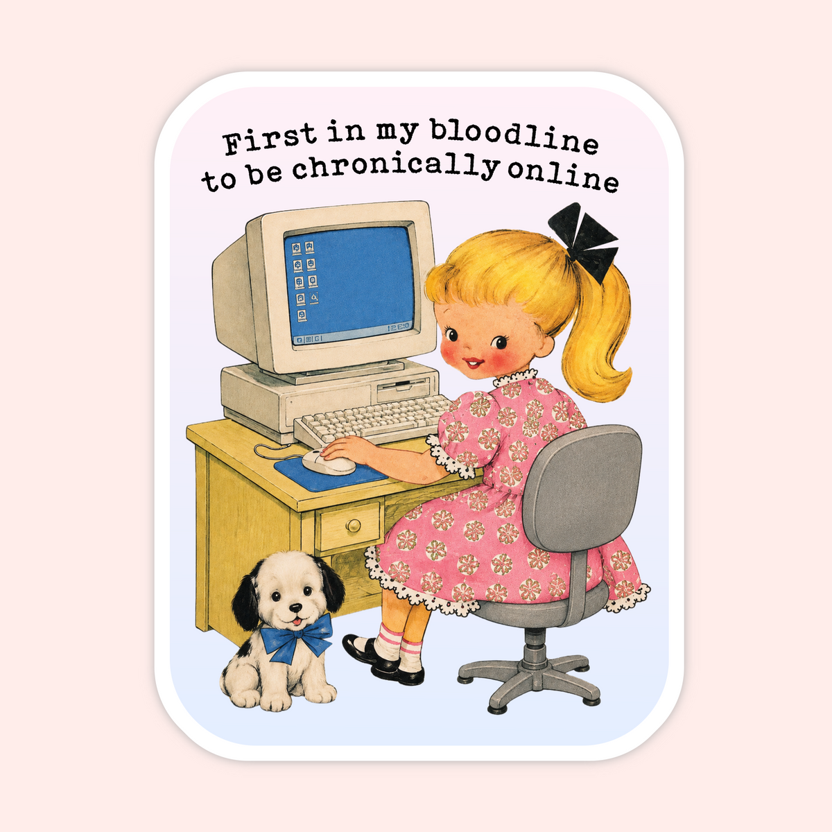 A die-cut sticker with a vintage-style illustration of a blonde girl in a pink floral dress sitting at a computer desk with a small black-and-white puppy. The sticker includes the text 'First in my bloodline to be chronically online' and is shown on a pale pink background.