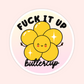 Yellow flower sticker with a smiling face, peace signs, sparkles, and the words “Fuck It Up Buttercup.”