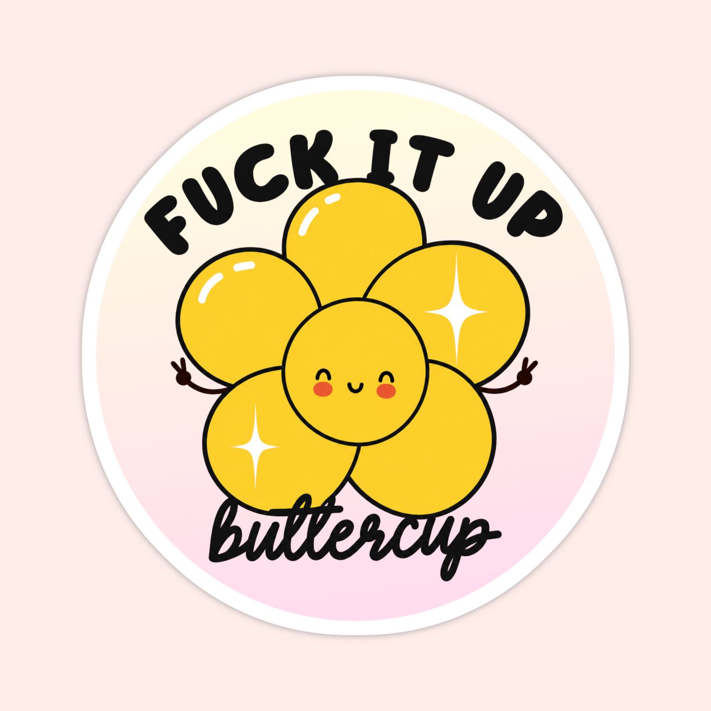 Yellow flower sticker with a smiling face, peace signs, sparkles, and the words “Fuck It Up Buttercup.”
