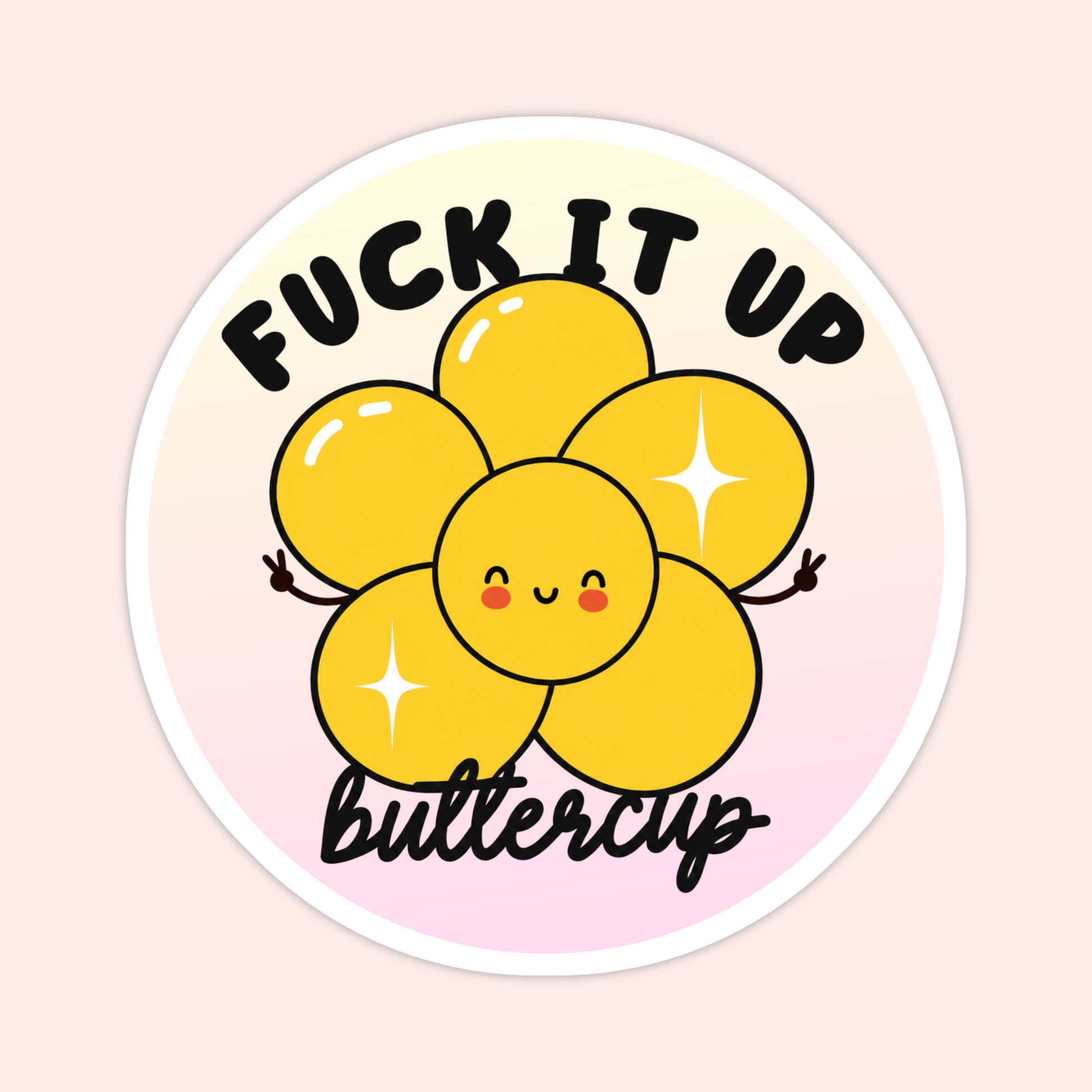 Yellow flower sticker with a smiling face, peace signs, sparkles, and the words “Fuck It Up Buttercup.”