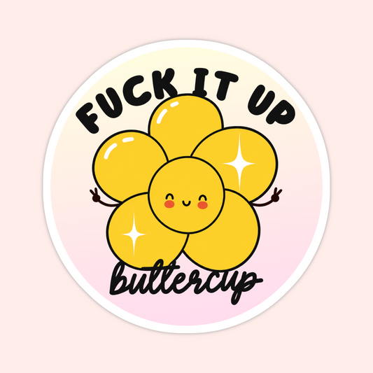 Yellow flower sticker with a smiling face, peace signs, sparkles, and the words “Fuck It Up Buttercup.”
