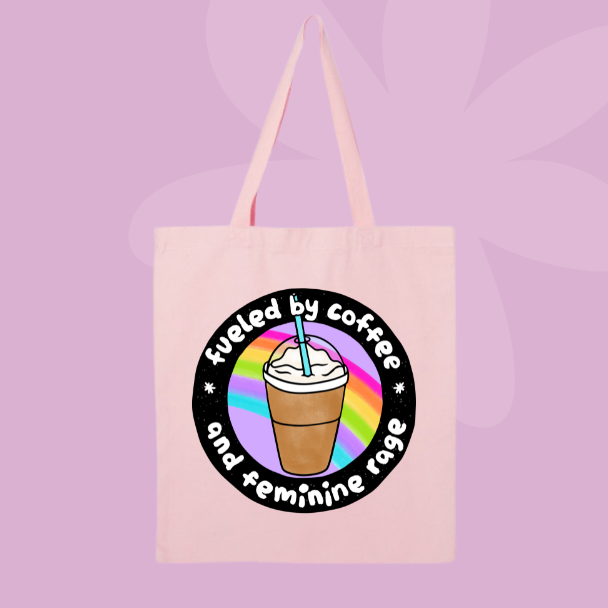 Feminist coffee themed tote bag with illustrated iced coffee and text reading fueled by coffee and feminine rage.