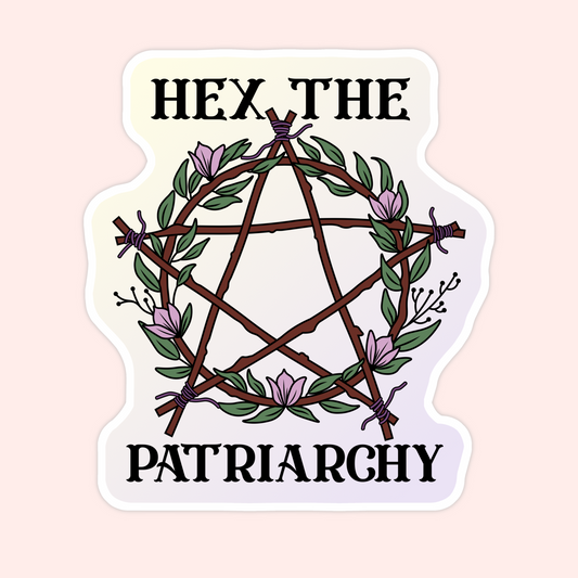 Sticker with a floral pentagram made of branches and the words “Hex the Patriarchy.”