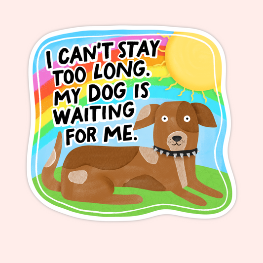 Cute illustrated brown dog lying in the grass under a rainbow and sunshine with the phrase “I can’t stay too long, my dog is waiting for me.”