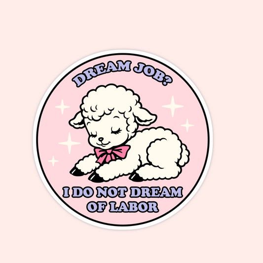 Pink round sticker with a sleeping lamb wearing a bow and text that says “Dream Job? I Do Not Dream of Labor.”
