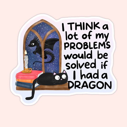 Black cat lounging on stacked books beside a candle and arched window showing a flying dragon with the phrase “I think a lot of my problems would be solved if I had a dragon.”